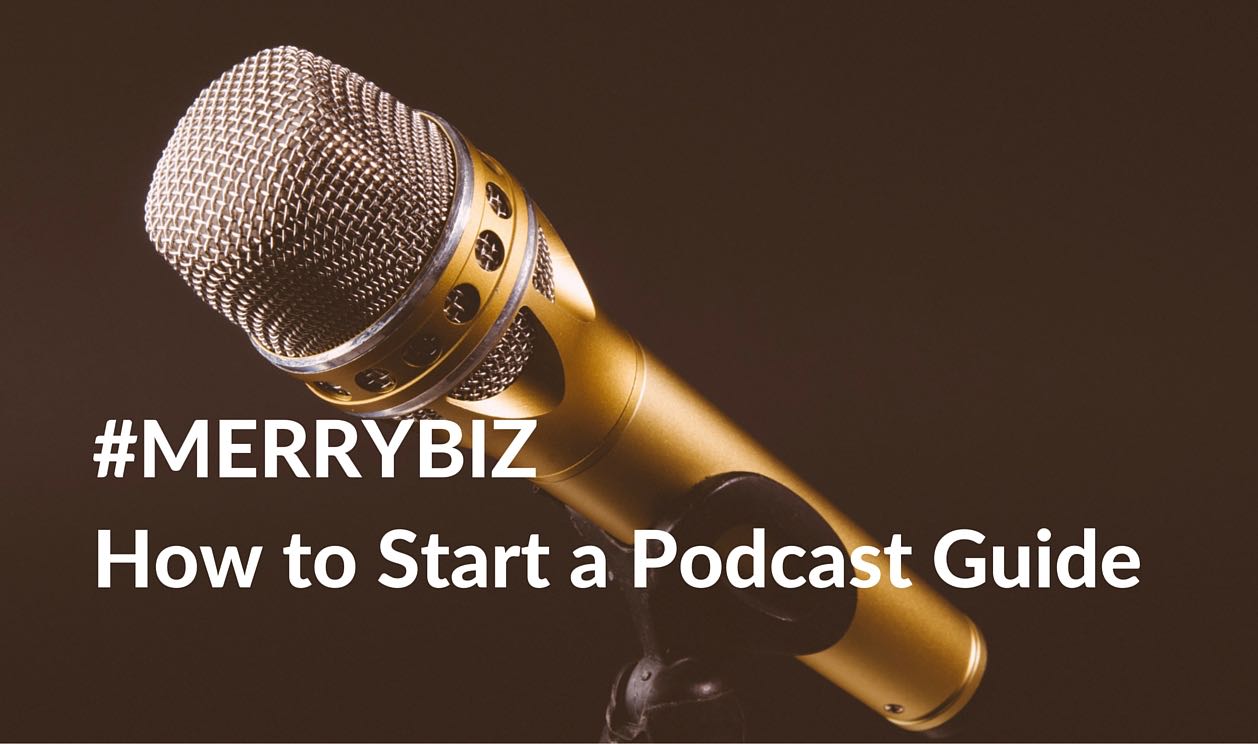 MERRYBIZ How to Start a Podcast Guide